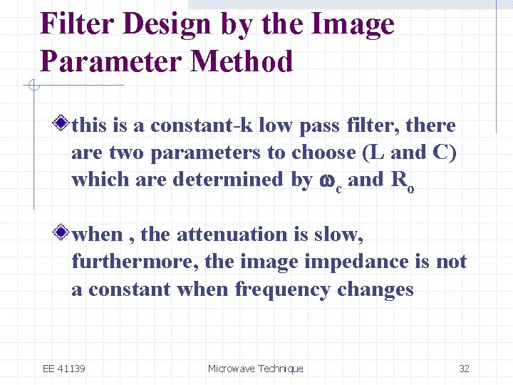 Filter Design by the Image Parameter Method this is a constant-k low pass filter,