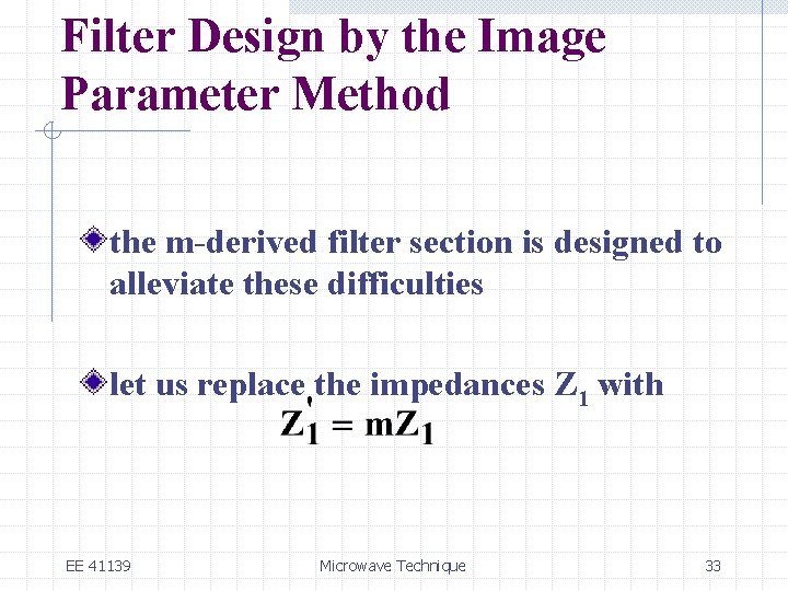 Filter Design by the Image Parameter Method the m-derived filter section is designed to