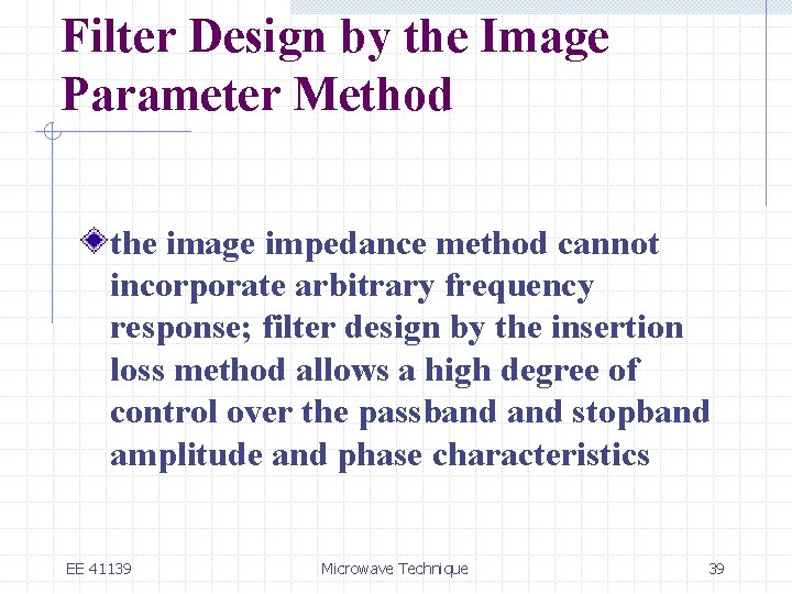 Filter Design by the Image Parameter Method the image impedance method cannot incorporate arbitrary