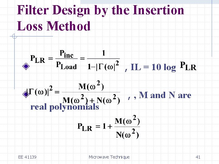 Filter Design by the Insertion Loss Method , IL = 10 log , ,