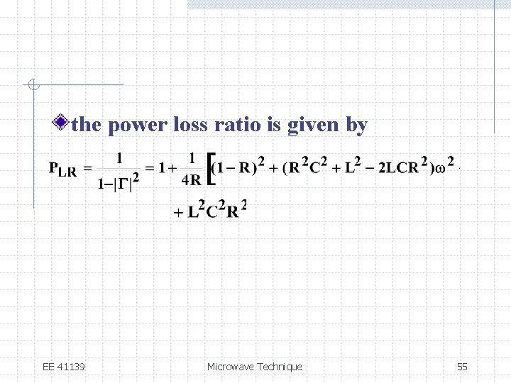 the power loss ratio is given by EE 41139 Microwave Technique 55 