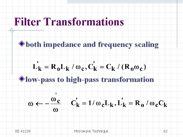 Filter Transformations both impedance and frequency scaling low-pass to high-pass transformation , EE 41139