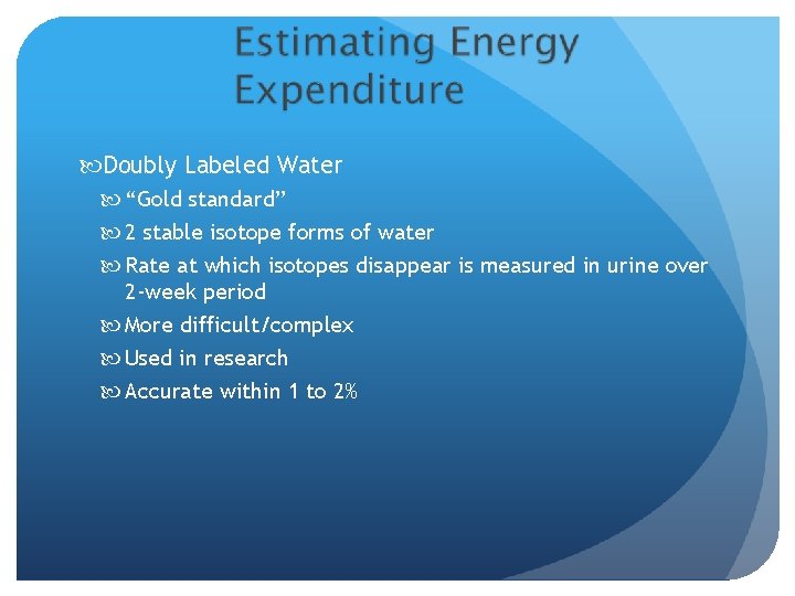  Doubly Labeled Water “Gold standard” 2 stable isotope forms of water Rate at