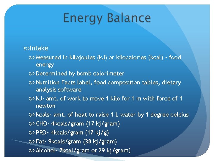  Intake Measured in kilojoules (k. J) or kilocalories (kcal) - food energy Determined