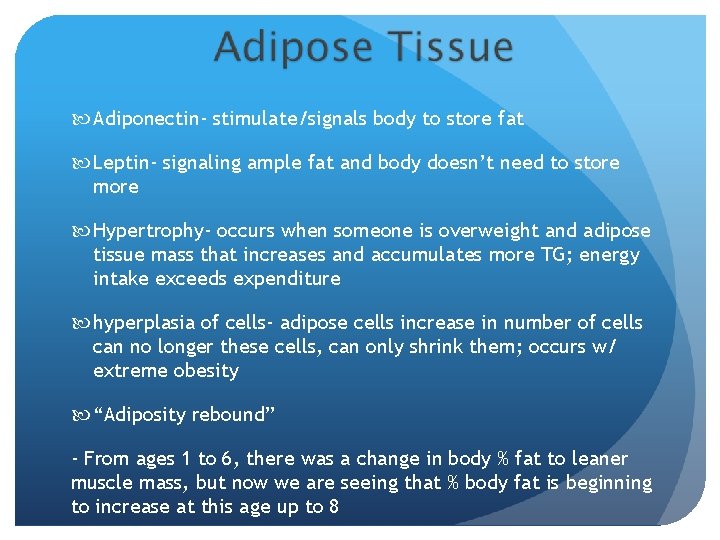  Adiponectin- stimulate/signals body to store fat Leptin- signaling ample fat and body doesn’t