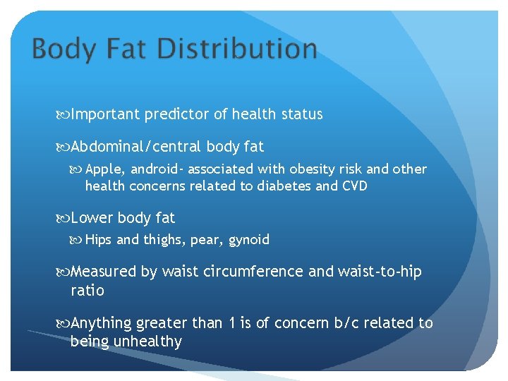  Important predictor of health status Abdominal/central body fat Apple, android- associated with obesity