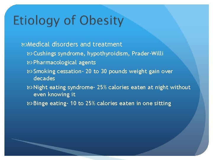  Medical disorders and treatment Cushings syndrome, hypothyroidism, Prader-Willi Pharmacological agents Smoking cessation- 20