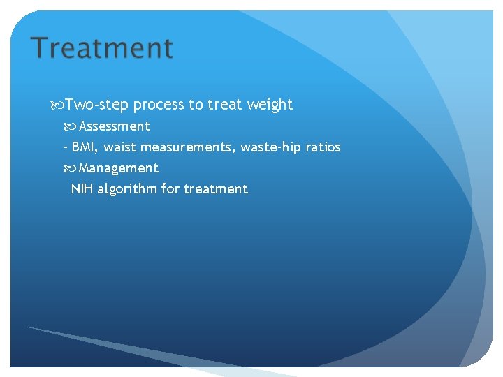  Two-step process to treat weight Assessment - BMI, waist measurements, waste-hip ratios Management