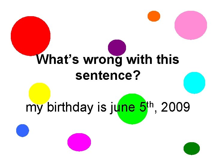 What’s wrong with this sentence? my birthday is june 5 th, 2009 