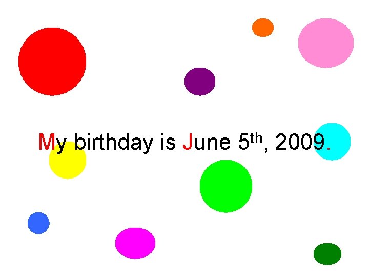 My birthday is June th 5 , 2009. 
