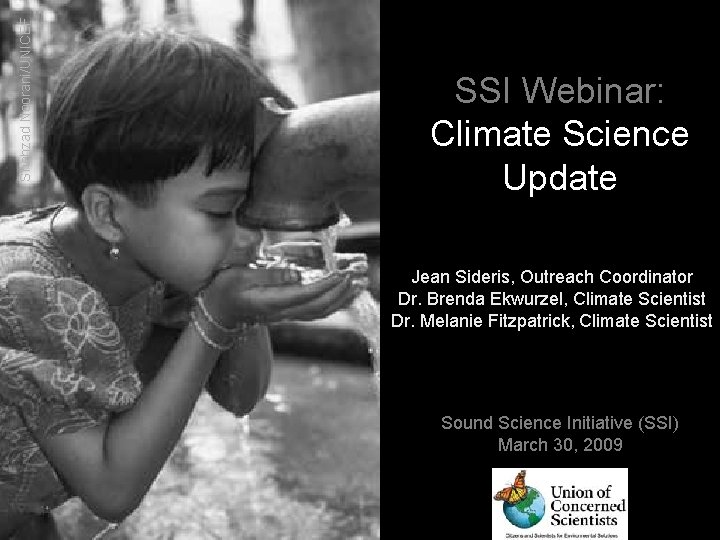 Shehzad Noorani/UNICEF SSI Webinar: Climate Science Update Jean Sideris, Outreach Coordinator Dr. Brenda Ekwurzel,