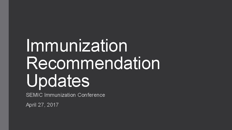 Immunization Recommendation Updates SEMIC Immunization Conference April 27, 2017 