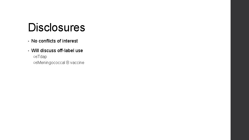 Disclosures • No conflicts of interest • Will discuss off-label use Tdap Meningococcal B