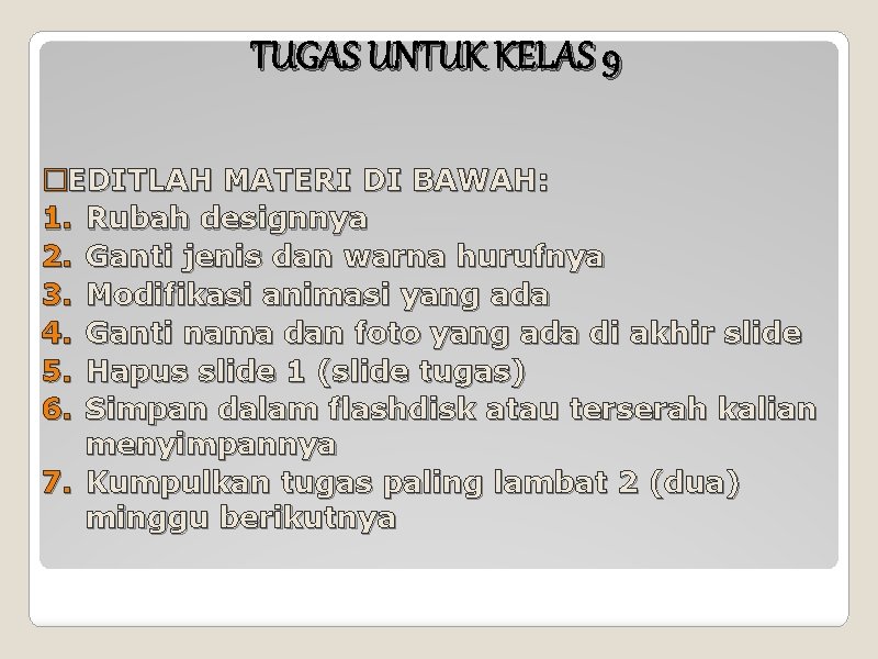 TUGAS UNTUK KELAS 9 �EDITLAH MATERI DI BAWAH: 1. Rubah designnya 2. Ganti jenis