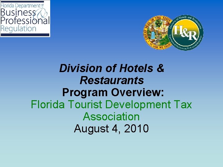 Division of Hotels & Restaurants Program Overview: Florida Tourist Development Tax Association August 4,