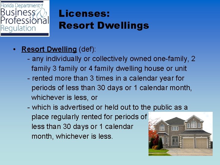 Licenses: Resort Dwellings • Resort Dwelling (def): - any individually or collectively owned one-family,