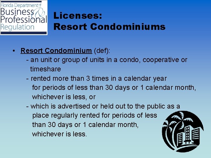 Licenses: Resort Condominiums • Resort Condominium (def): - an unit or group of units