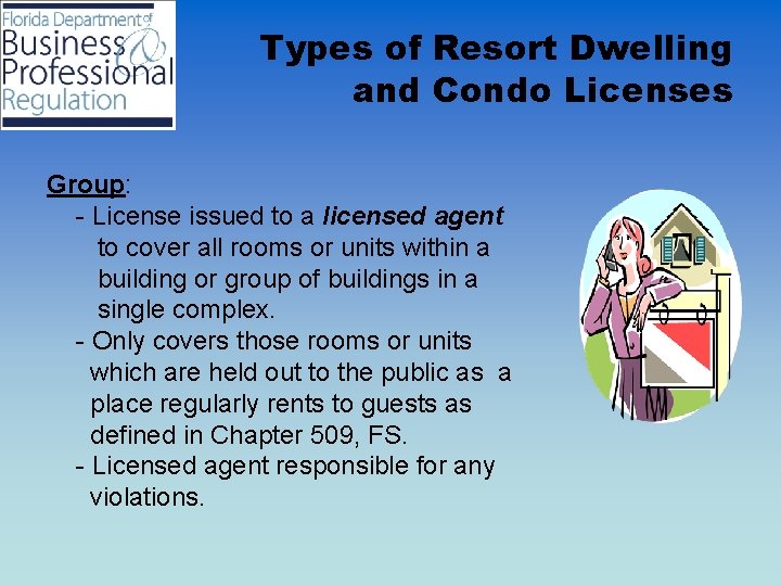 Types of Resort Dwelling and Condo Licenses Group: - License issued to a licensed