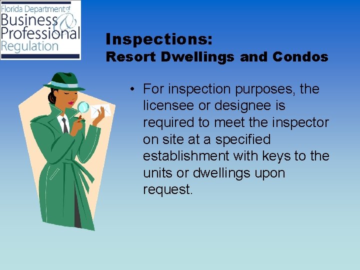 Inspections: Resort Dwellings and Condos • For inspection purposes, the licensee or designee is