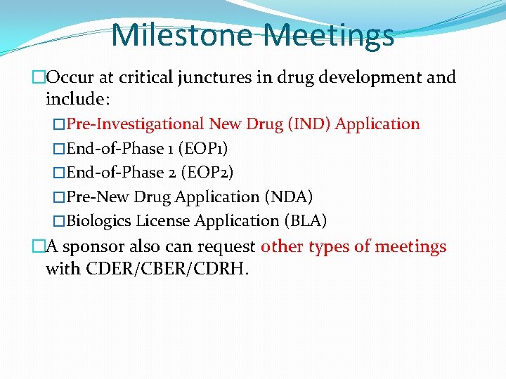 Milestone Meetings �Occur at critical junctures in drug development and include: �Pre-Investigational New Drug Milestone Meetings �Occur at critical junctures in drug development and include: �Pre-Investigational New Drug