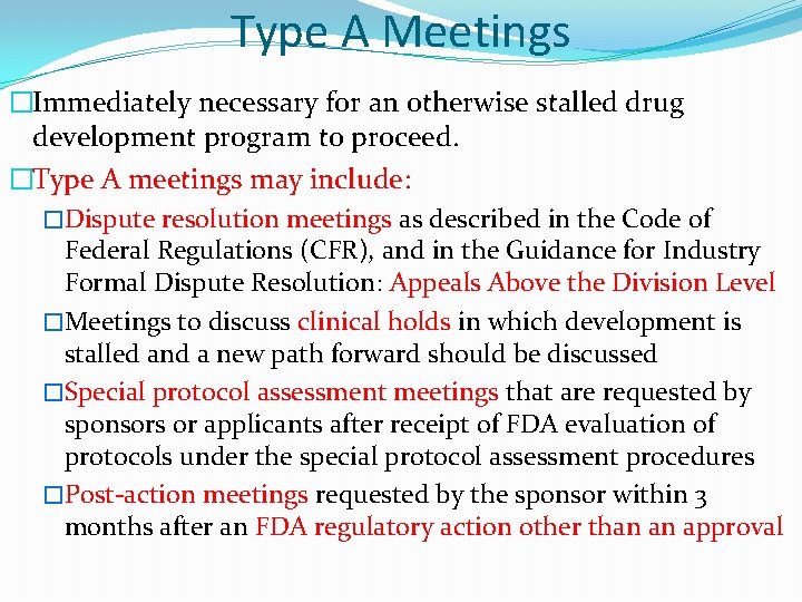 Type A Meetings �Immediately necessary for an otherwise stalled drug development program to proceed. Type A Meetings �Immediately necessary for an otherwise stalled drug development program to proceed.