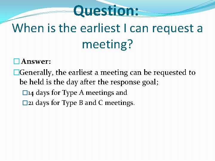Question: When is the earliest I can request a meeting? � Answer: �Generally, the Question: When is the earliest I can request a meeting? � Answer: �Generally, the