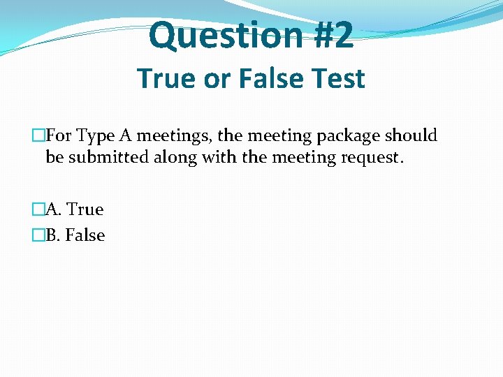 Question #2 True or False Test �For Type A meetings, the meeting package should Question #2 True or False Test �For Type A meetings, the meeting package should