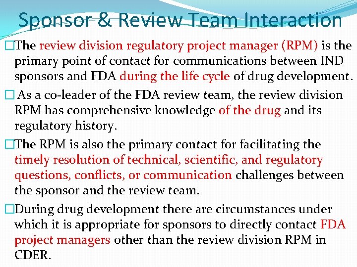 Sponsor & Review Team Interaction �The review division regulatory project manager (RPM) is Sponsor & Review Team Interaction �The review division regulatory project manager (RPM) is