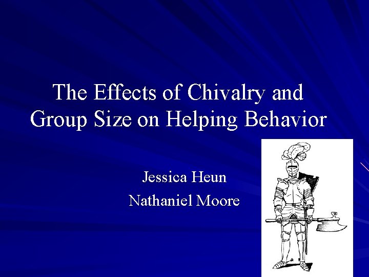 The Effects of Chivalry and Group Size on Helping Behavior Jessica Heun Nathaniel Moore