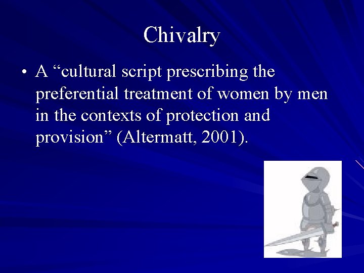 Chivalry • A “cultural script prescribing the preferential treatment of women by men in