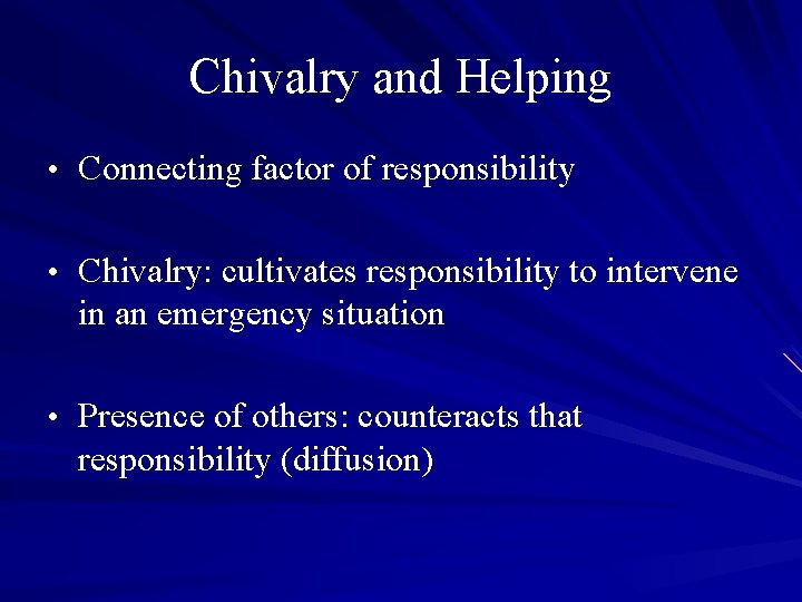 Chivalry and Helping • Connecting factor of responsibility • Chivalry: cultivates responsibility to intervene