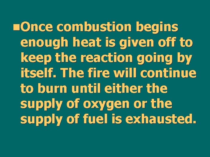 n. Once combustion begins enough heat is given off to keep the reaction going