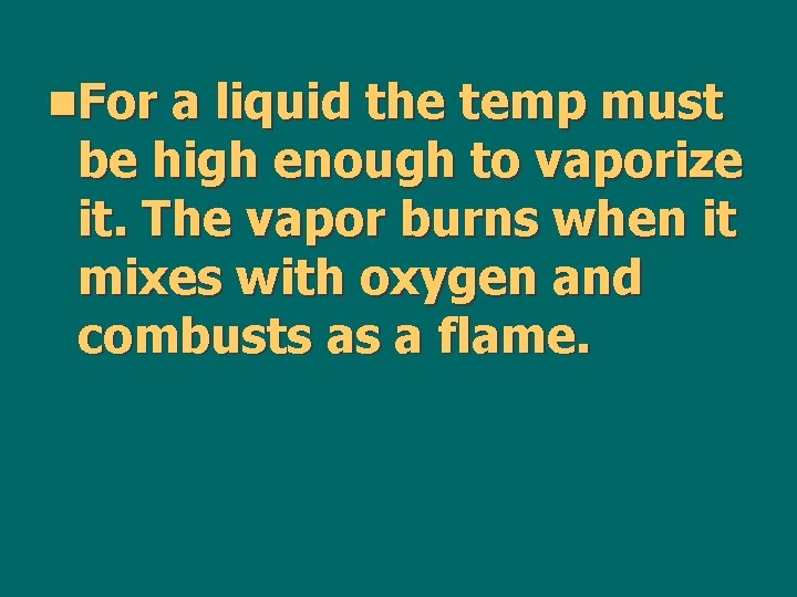 n. For a liquid the temp must be high enough to vaporize it. The
