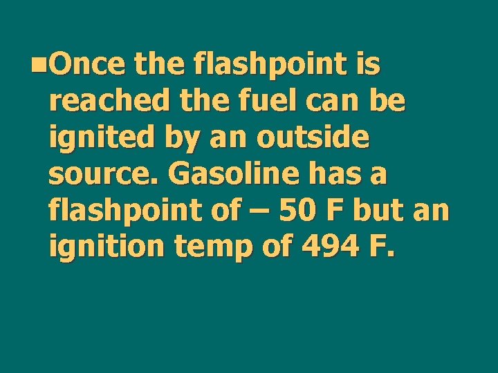 n. Once the flashpoint is reached the fuel can be ignited by an outside