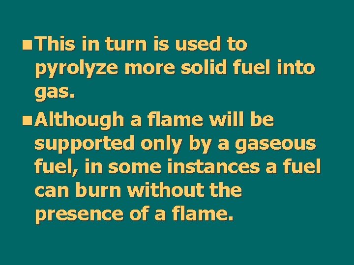 n This in turn is used to pyrolyze more solid fuel into gas. n