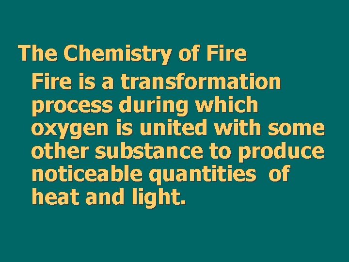 The Chemistry of Fire is a transformation process during which oxygen is united with