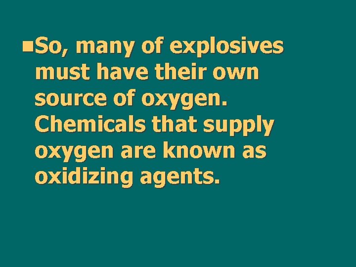 n. So, many of explosives must have their own source of oxygen. Chemicals that