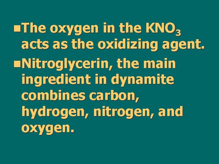 n. The oxygen in the KNO 3 acts as the oxidizing agent. n. Nitroglycerin,