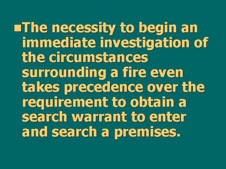 n. The necessity to begin an immediate investigation of the circumstances surrounding a fire