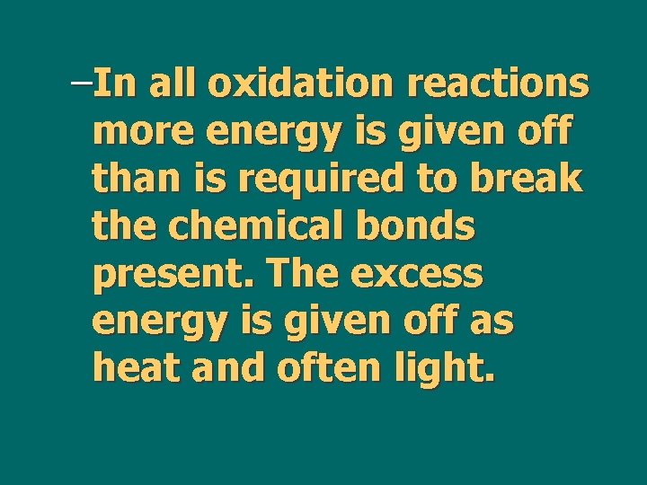 –In all oxidation reactions more energy is given off than is required to break