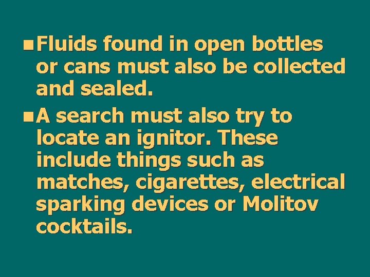 n Fluids found in open bottles or cans must also be collected and sealed.