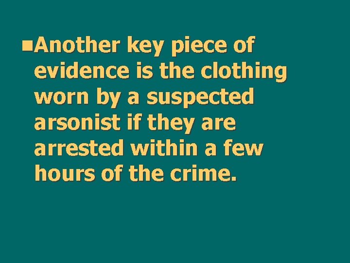 n. Another key piece of evidence is the clothing worn by a suspected arsonist