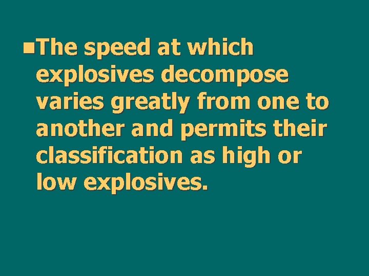 n. The speed at which explosives decompose varies greatly from one to another and