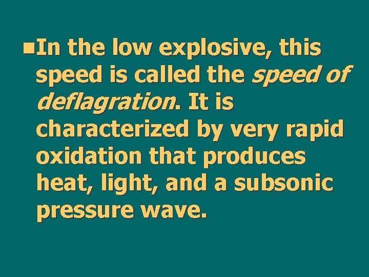 n. In the low explosive, this speed is called the speed of deflagration. It