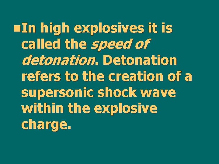 n. In high explosives it is called the speed of detonation. Detonation refers to