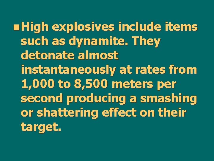 n High explosives include items such as dynamite. They detonate almost instantaneously at rates