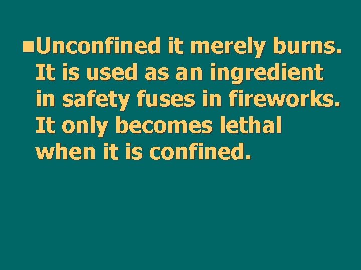 n. Unconfined it merely burns. It is used as an ingredient in safety fuses