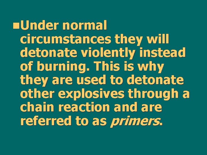 n. Under normal circumstances they will detonate violently instead of burning. This is why