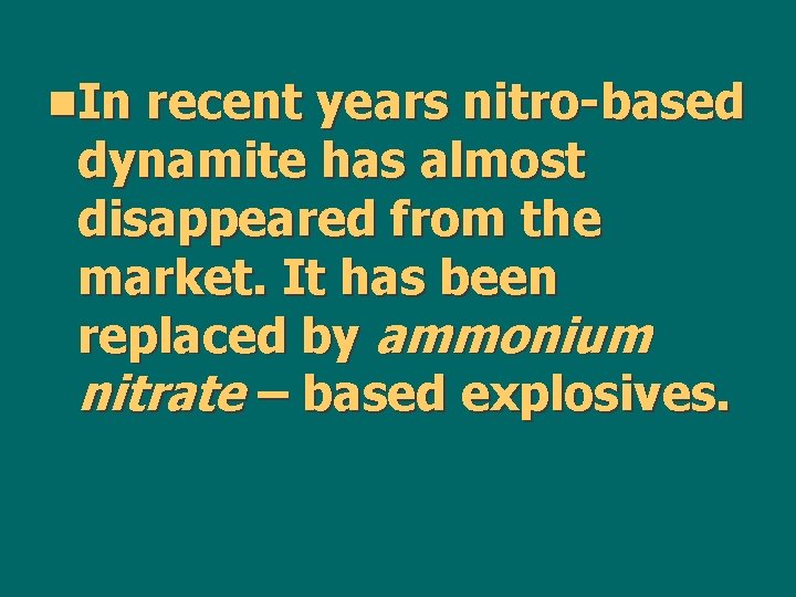 n. In recent years nitro-based dynamite has almost disappeared from the market. It has