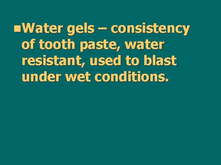 n. Water gels – consistency of tooth paste, water resistant, used to blast under